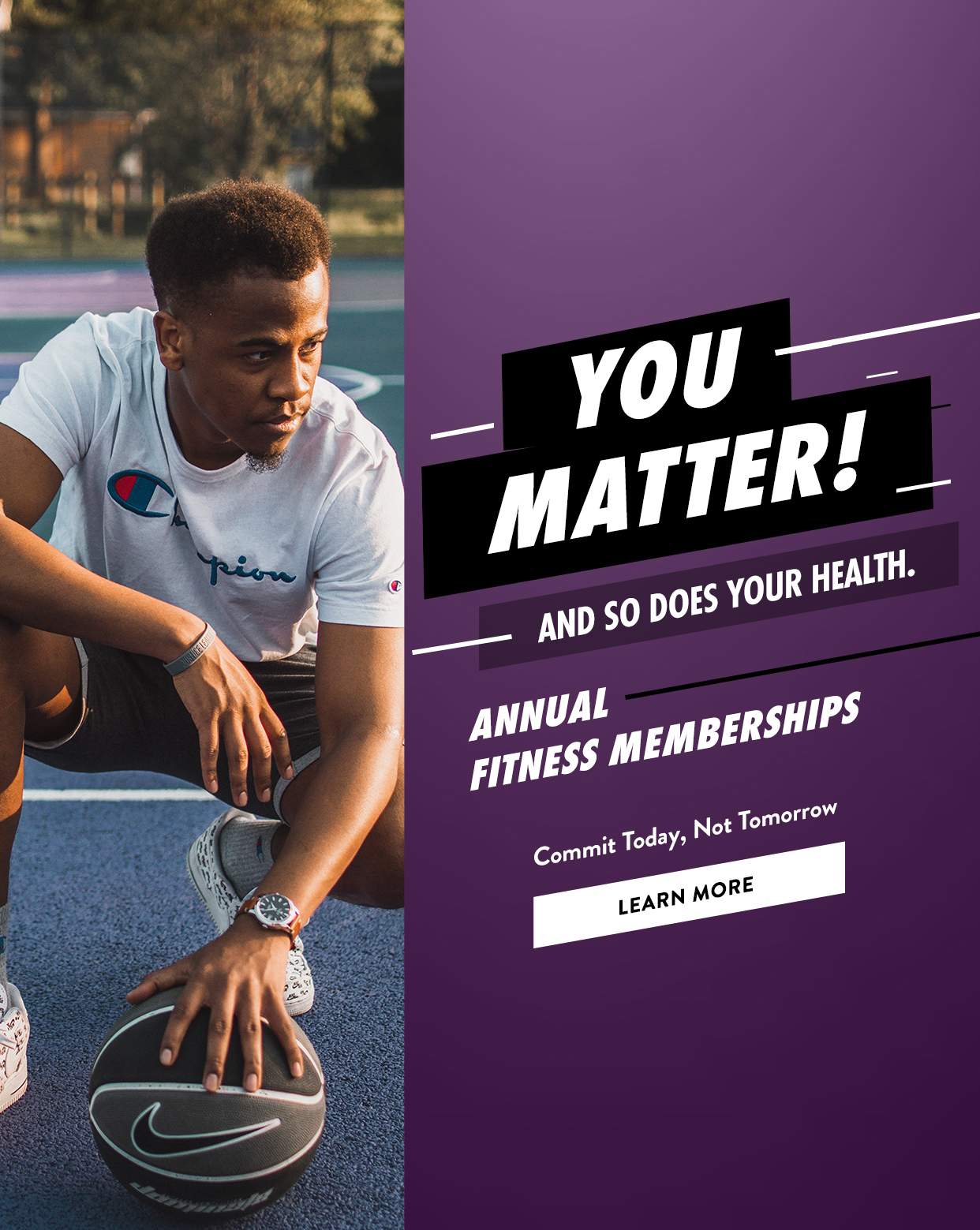 You Matter! And so does your health. Annual Fitness Memberships. commit today, not tomorrow
